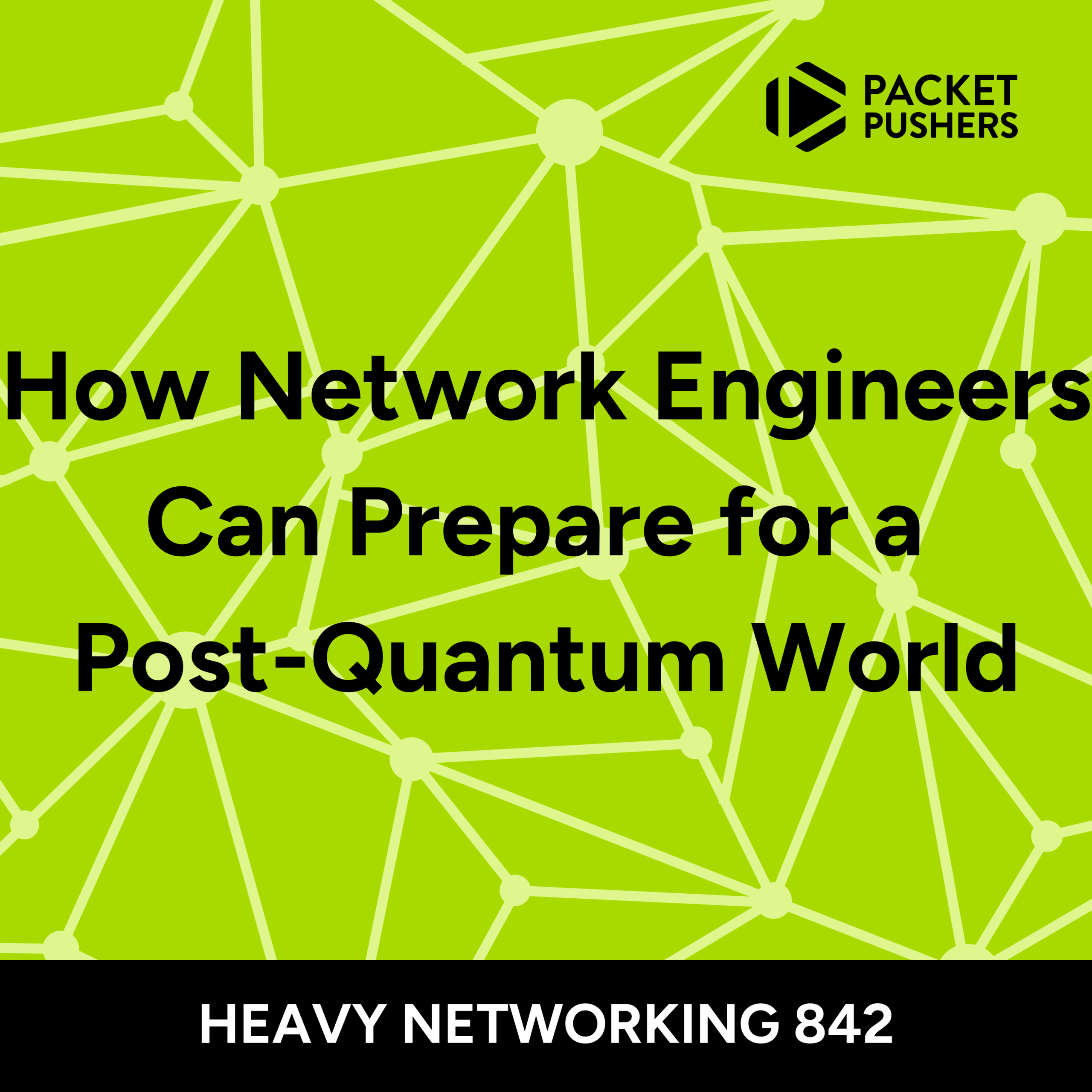 HN842: How Network Engineers Can Prepare for a Post-Quantum World