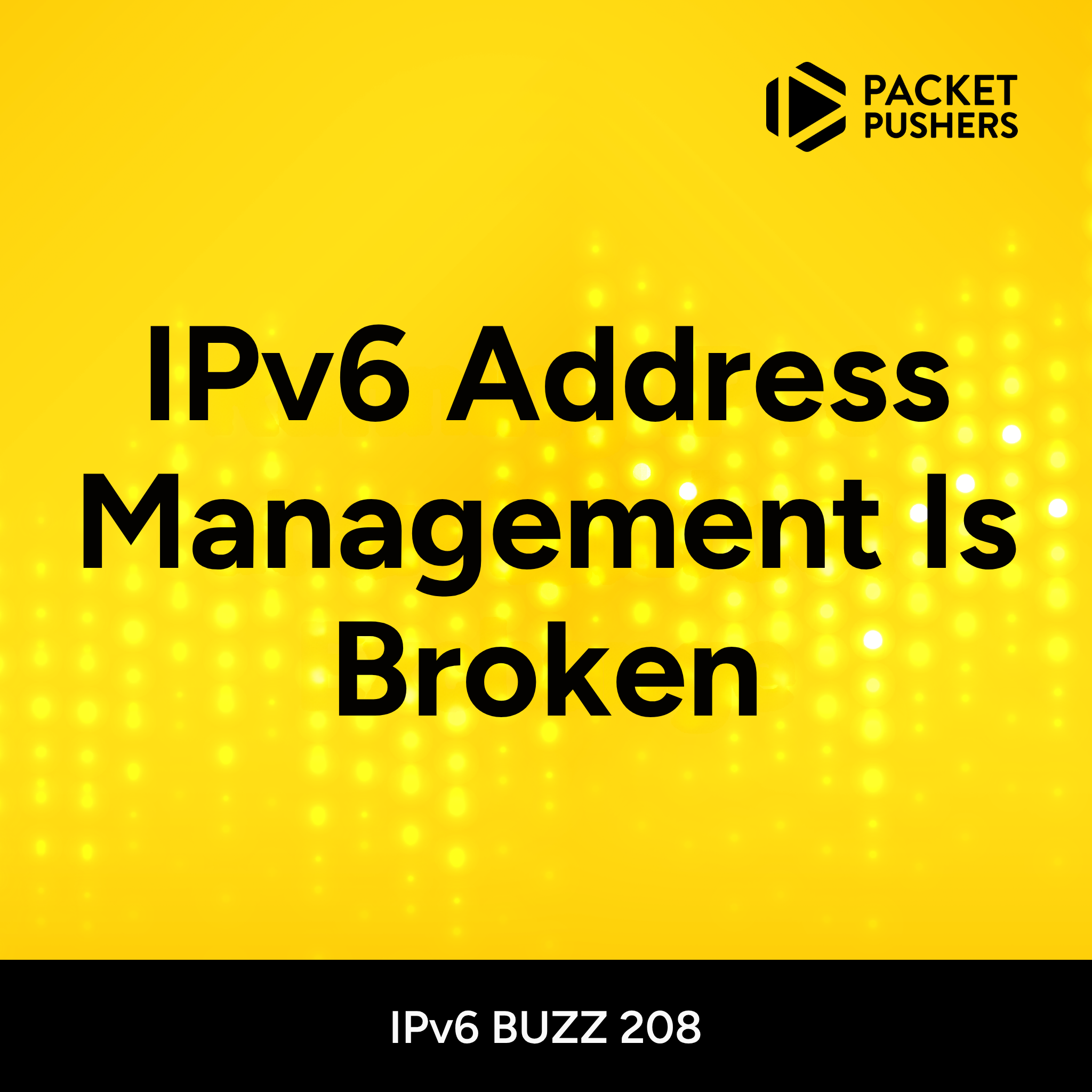 IPB208: IPv6 Address Management Is Broken