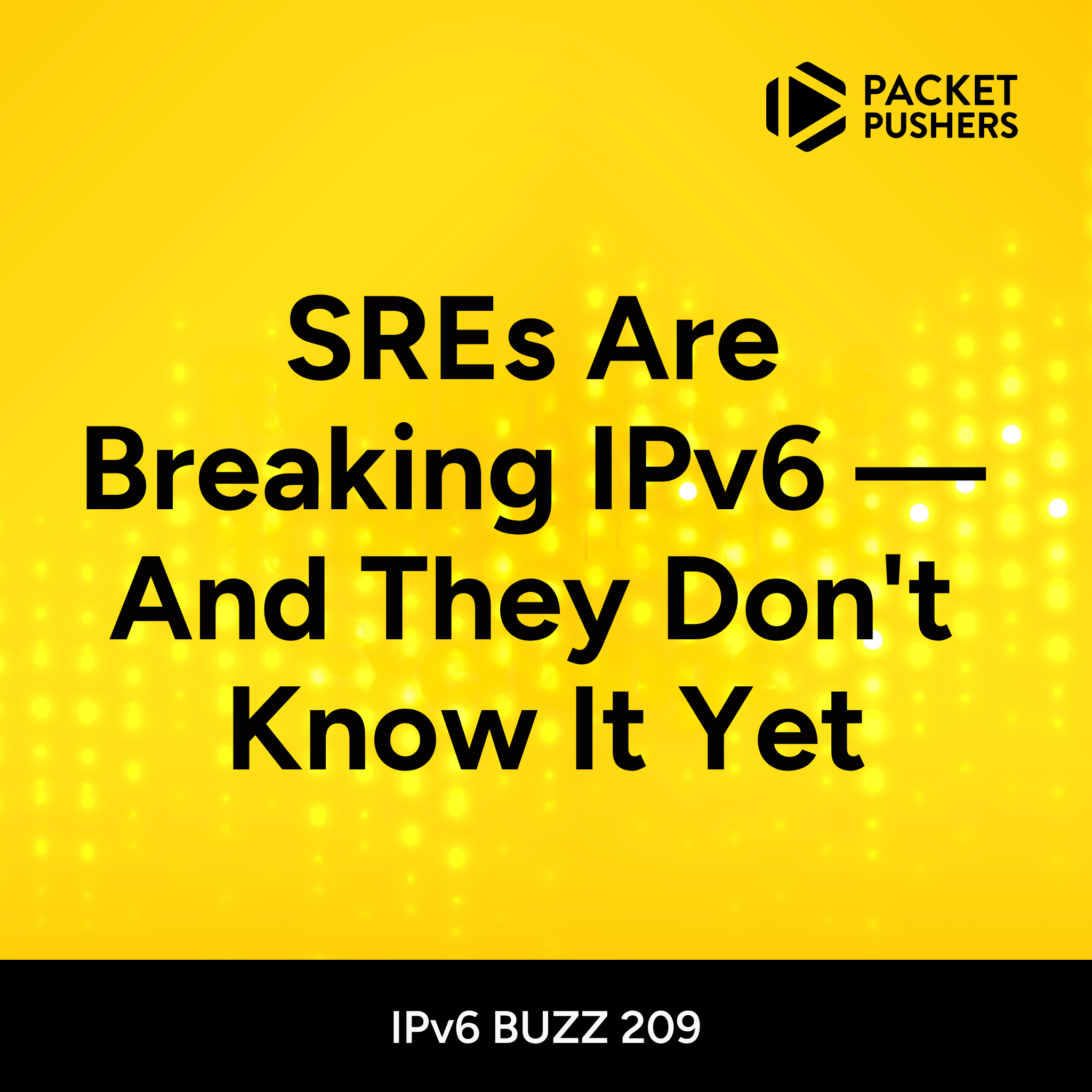 IPB209: SREs Are Breaking IPv6 — And They Don’t Know It Yet