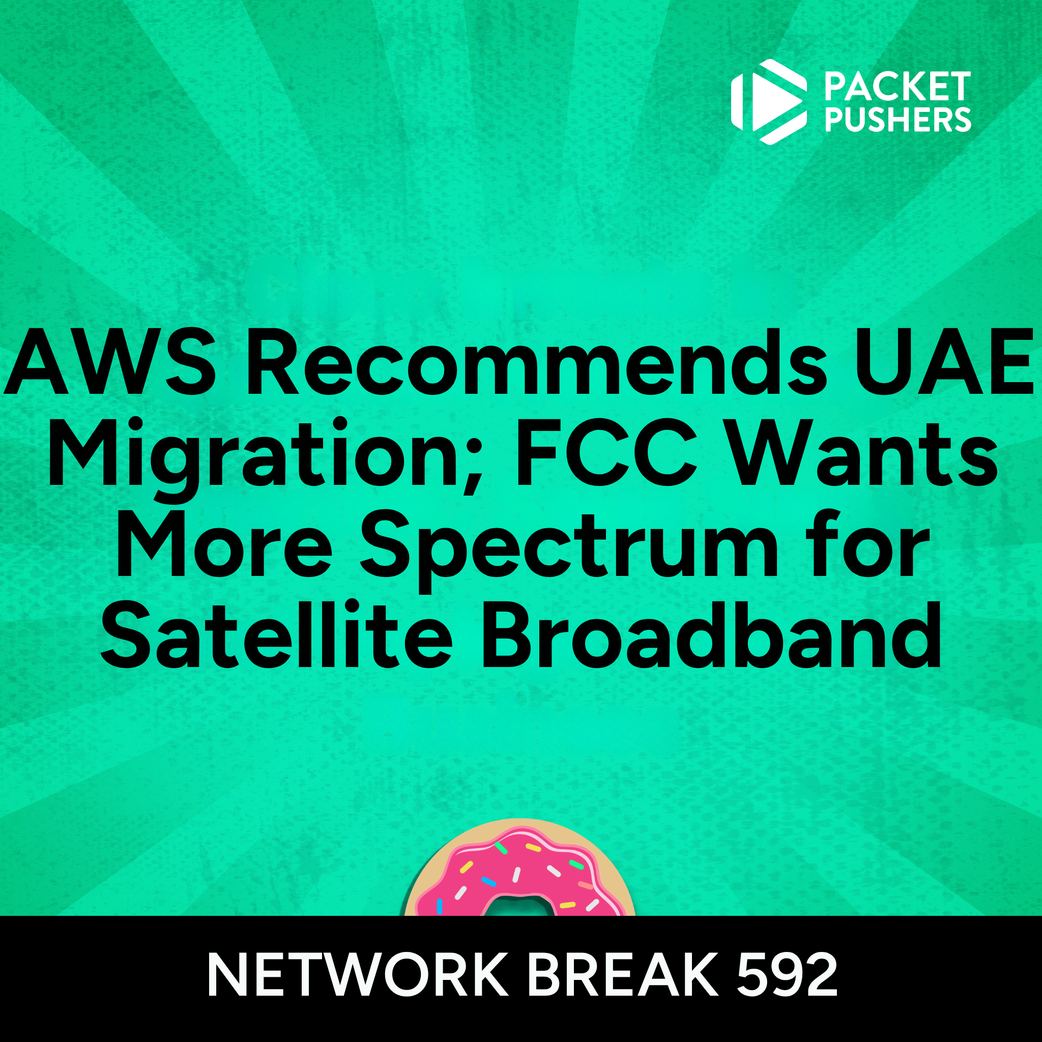 NB592: AWS Recommends UAE Migration; FCC Wants More Spectrum for Satellite Broadband