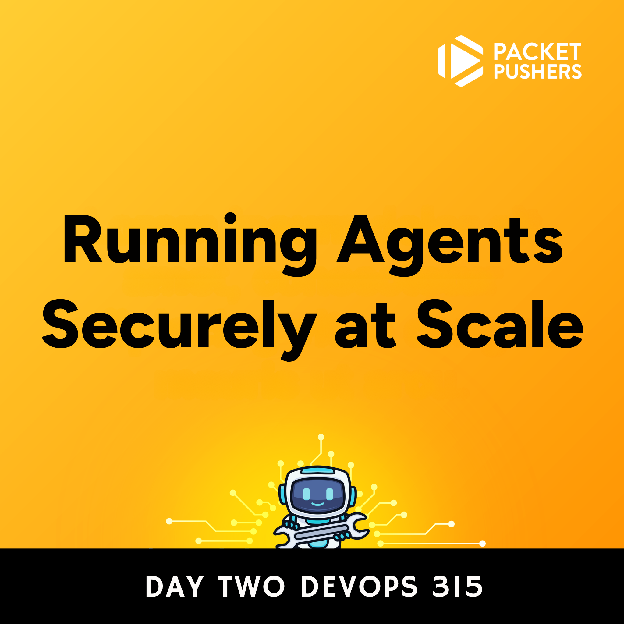 D2DO315: Running Agents Securely at Scale