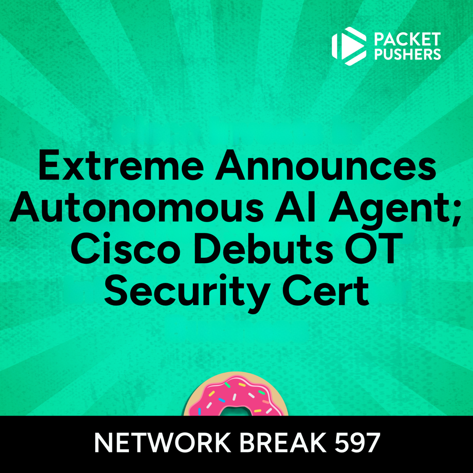 NB597: Extreme Announces Autonomous AI Agent; Cisco Debuts OT Security ...