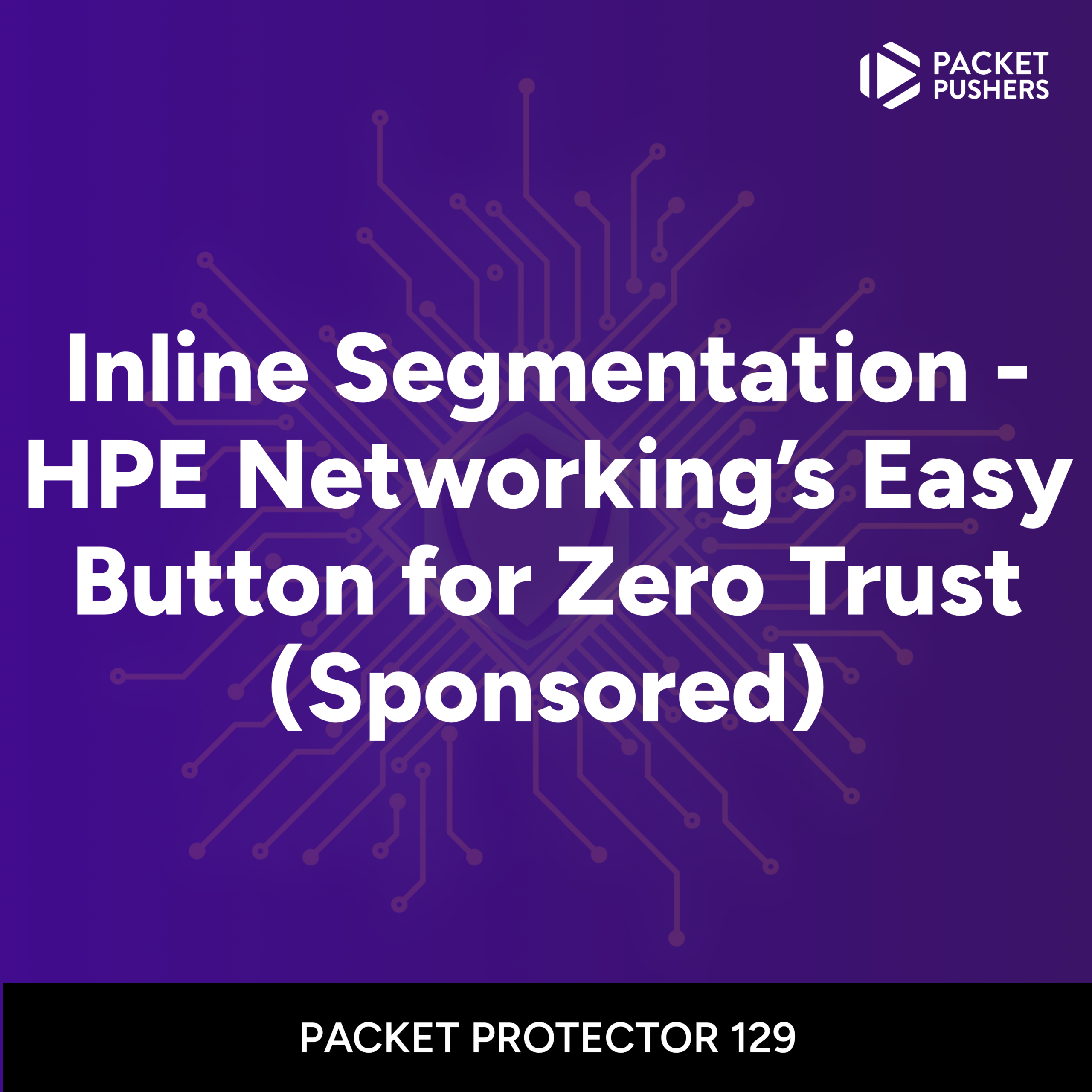 PP129: Inline Segmentation – HPE Networking’s Easy Button for Zero Trust (Sponsored)