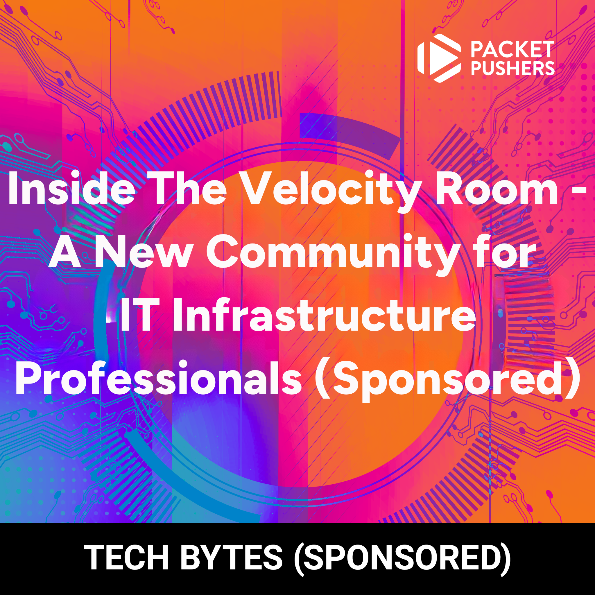 Tech Bytes: Inside The Velocity Room – A New Community for IT Infrastructure Professionals (Sponsored)